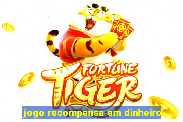 jogo recompensa em dinheiro